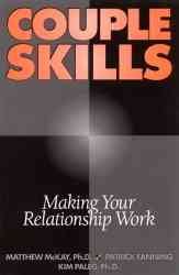 Couple skills : making your relationship work / Matthew McKay, Patrick Fanning, Kim Paleg.