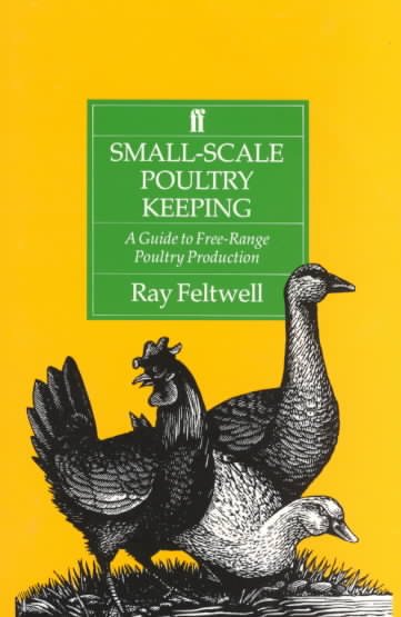 Small-scale poultry keeping : a guide to free-range poultry production / Ray Feltwell.