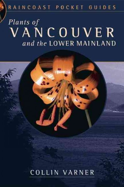 Plants of Vancouver and the Lower Mainland / Collin Varner.