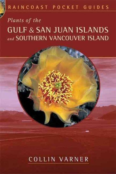 Plants of the Gulf & San Juan Islands and Southern Vancouver Island / Collin Varner.