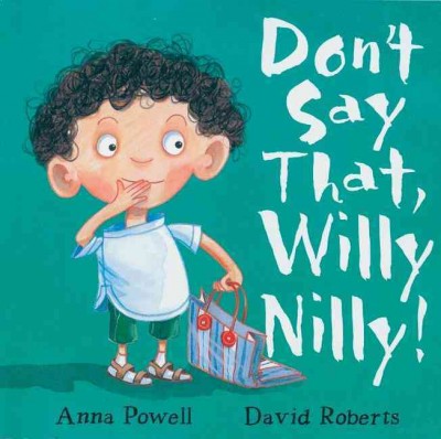 Don't say that, Willy Nilly! [book] / Anna Powell ; illustrated by David Roberts.