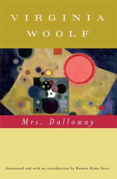 Mrs. Dalloway / Virginia Woolf ; annotated with an introduction by Bonnie Kime Scott ; Mark Hussey, general editor.