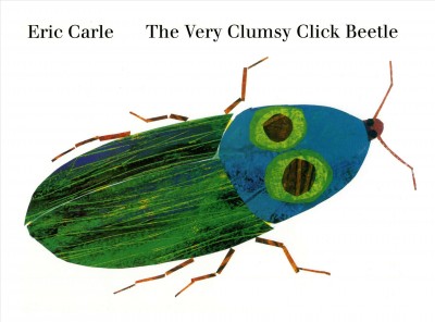 The very clumsy click beetle / Eric Carle.