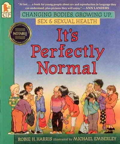 It's perfectly normal : a book about changing bodies, growing up, sex, and sexual health / Robie H. Harris ; illustrated by Michael Emberley.