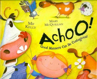 Achoo! : good manners can be contagious! / Mij Kelly ; [illustrated by] Mary McQuillan.