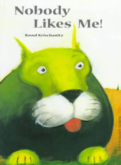 Nobody likes me! / by Raoul Krischanitz ; translated by Rosemary Lanning.