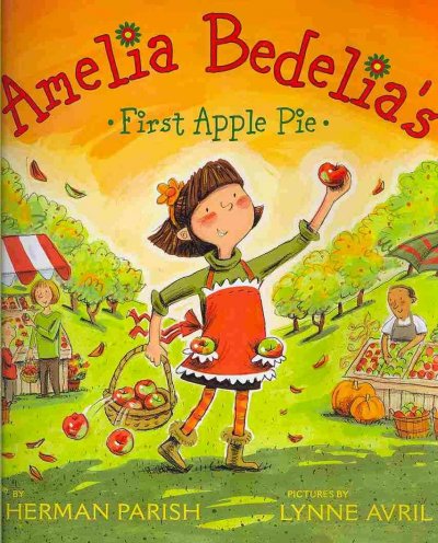Amelia Bedelia's first apple pie / by Herman Parish ; pictures by Lynne Avril.