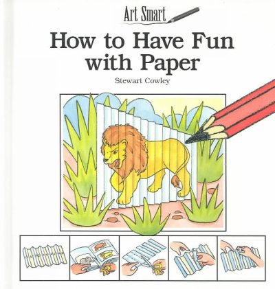 How to have fun with paper / by Stewart Cowley.