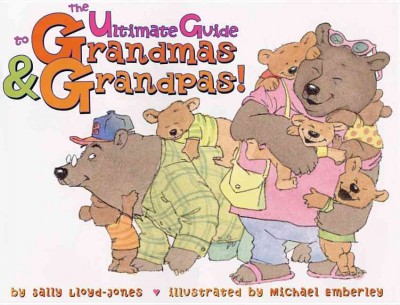 The ultimate guide to grandmas & grandpas! / by Sally Lloyd-Jones ; illustrated by Michael Emberley.