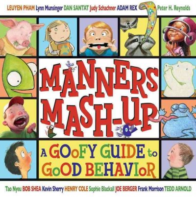 Manners mash-up: a goofy guide to good behavior : story and pictures / by Tedd Arnold ... [et al.].
