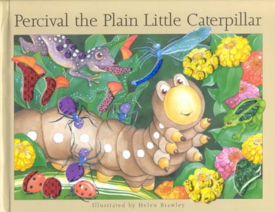 Percival the plain little caterpillar / illustrated by Helen Brawley.