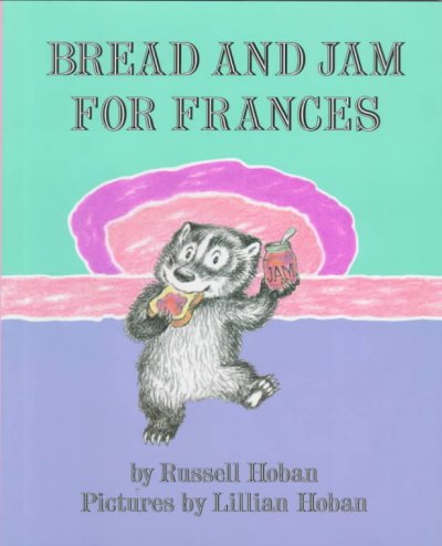 Bread and jam for Frances / Pictures by Lillian Hoban / Russell Hoban. --.