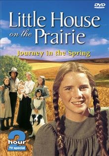 Little house on the prairie. Journey in the spring [videorecording] / an NBC production in association with Ed Friendly.