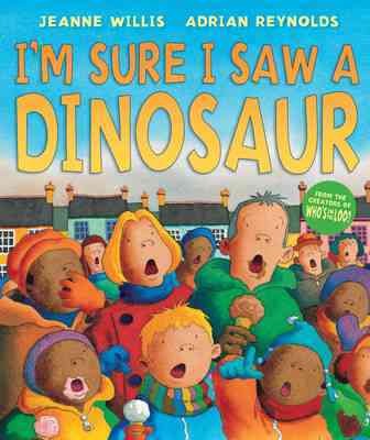 I'm sure I saw a dinosaur / Jeanne Willis ; illustrated by Adrian Reynolds.