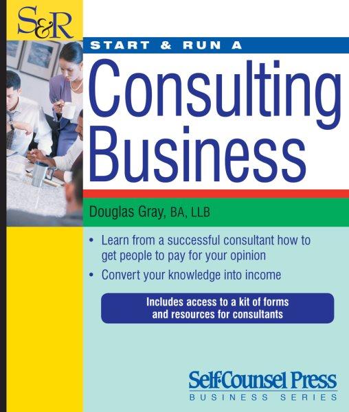 Start & run a consulting business / Douglas Gray.