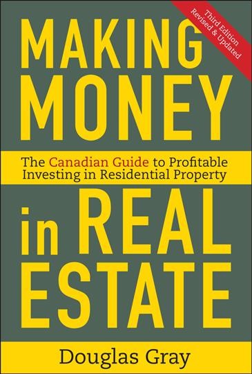 Making money in real estate : the essential Canadian guide to investing in residential property / Douglas Gray.