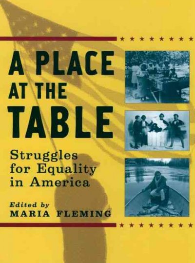 A place at the table : struggles for equality in America / edited by Maria Fleming.
