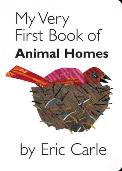 My very first book of animal homes / Eric Carle