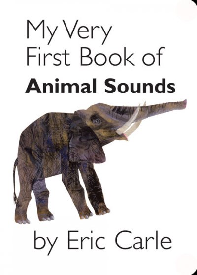 My very first book of animal sounds / Eric Carle