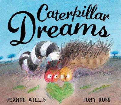 Caterpillar dreams [Hard Cover] / illustrated by Tony Ross.