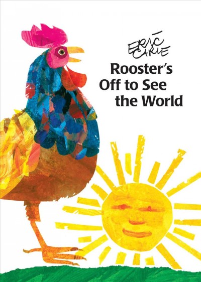 Rooster's off to see the world [Paperback] / by Eric Carle.