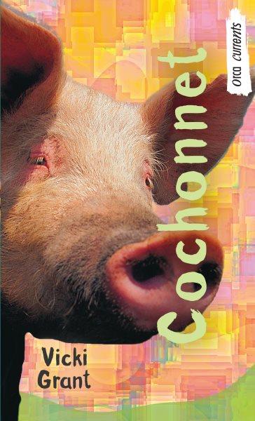 Cochonnet [electronic resource] / Vicki Grant ; traduit de l'anglais par Lise Archambault.