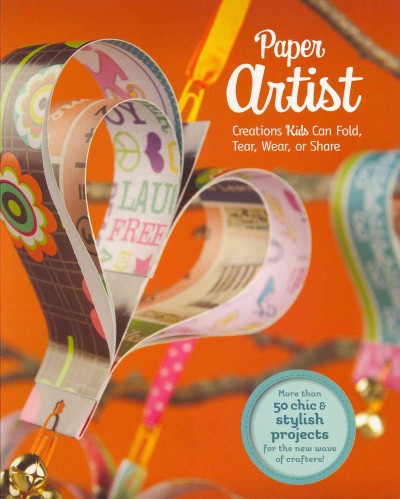 Paper artist : creations kids can fold, tear, wear, or share / by Gail D. Green, Kara L. Laughlin, and Jennifer Phillips.