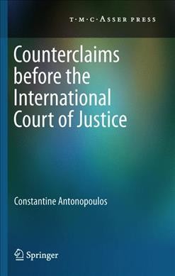 Counterclaims before the International Court of Justice [electronic resource] / by Constantine Antonopoulos.