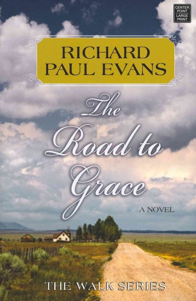 The road to grace [text (large print)] : the third journal of The walk series / Richard Paul Evans.