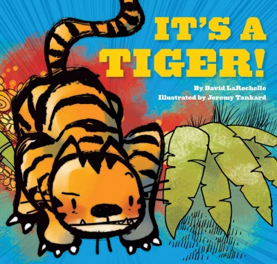 It's a tiger! / by David LaRochelle ; illustrated by Jeremy Tankard.