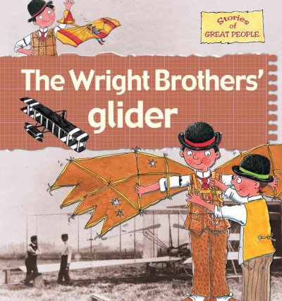 The Wright Brothers' glider / Gerry Bailey and Karen Foster ; illustrated by Leighton Noyes and Karen Radford.