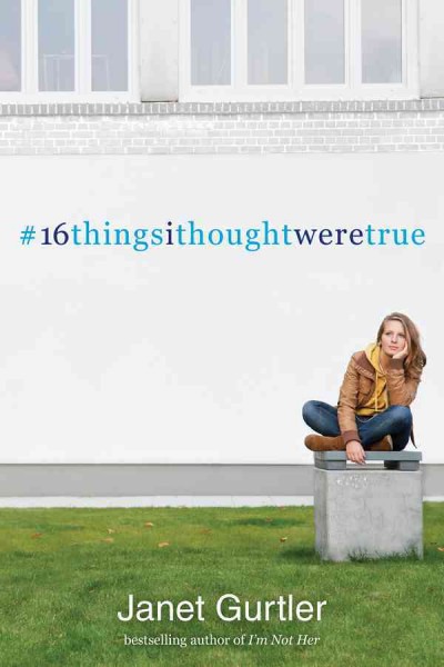 16 Things I Thought Were True [electronic resource] / Janet Gurtler.
