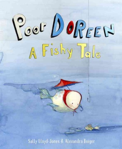Poor Doreen : a fishy tale / written by Sally Lloyd-Jones ; illustrated by Alexandra Boiger.
