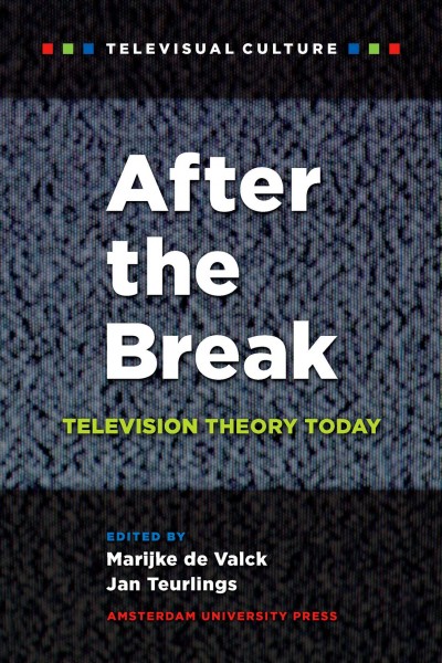 After the break [electronic resource] : television theory today / edited by Marijke de Valck and Jan Teurlings.