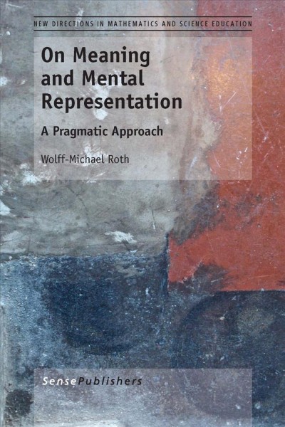 On meaning and mental representation [electronic resource] : a pragmatic approach / Wolff-Michael Roth.