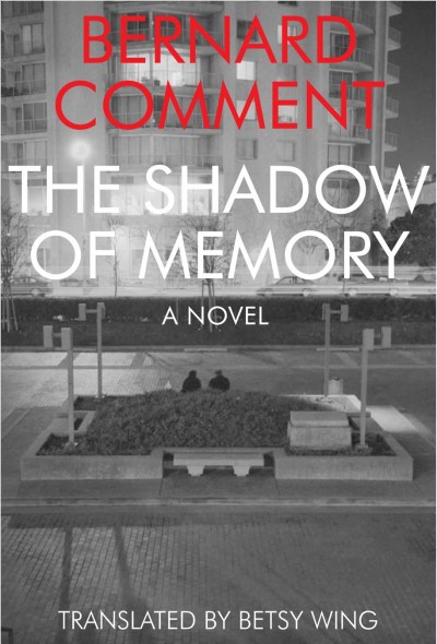 The shadow of memory : [a novel] / Bernard Comment ; translated by Betsy Wing.