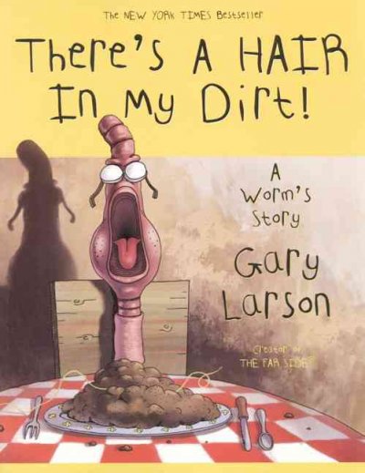 There's a hair in my dirt! : a worm's story
