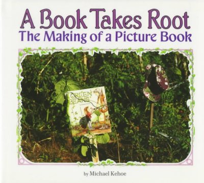 A Book takes root : the making of a picture book