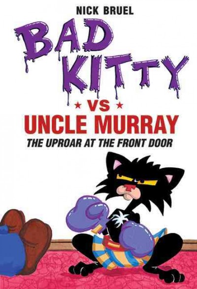 Bad Kitty vs. Uncle Murray : the uproar at the front door  Kitty's owners are taking a week off and leaving Kitty and Puppy at home with Uncle Murray. It isn't long before Uncle Murray is driven to near madness by shenanigans of epic proportions.