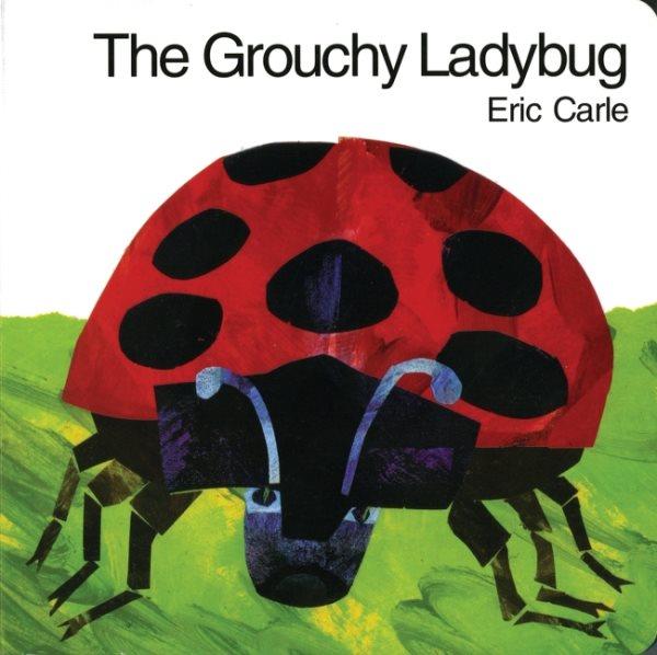 The grouchy ladybug / Eric Carle.