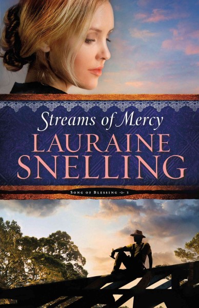 Streams of mercy [electronic resource] : Songs of Blessing Series, Book 3. Lauraine Snelling.