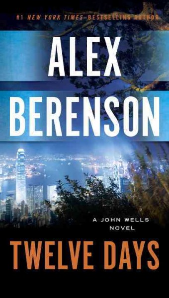 Twelve days : a John Wells novel / Alex Berenson.