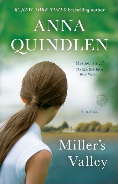 Miller's valley [electronic resource] : A Novel. Anna Quindlen.