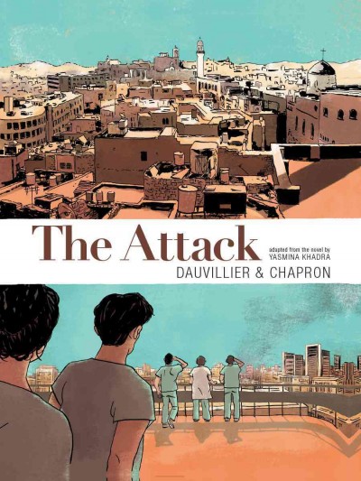 The attack / story, Loïc Dauvillier ; art & color, Glen Chapron ; adapted from the novel by Yasmina Khadra ; translator, Ivanka Hahnenberger.