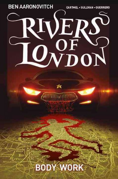Rivers of London. Body work / written by Ben Aaronovitch & Andrew Cartmel ; art by Lee Sullivan ; colors by Luis Guerrero ; lettering by Rona Simpson, Janice Chiang.