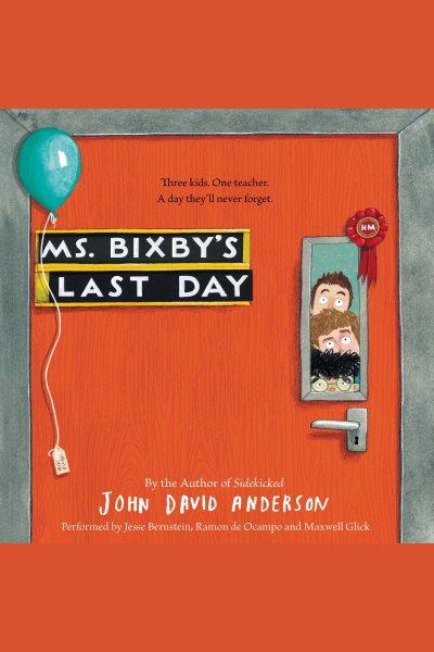 Ms. bixby's last day [electronic resource]. John David Anderson.