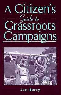 A citizen's guide to grassroots campaigns / Jan Barry.