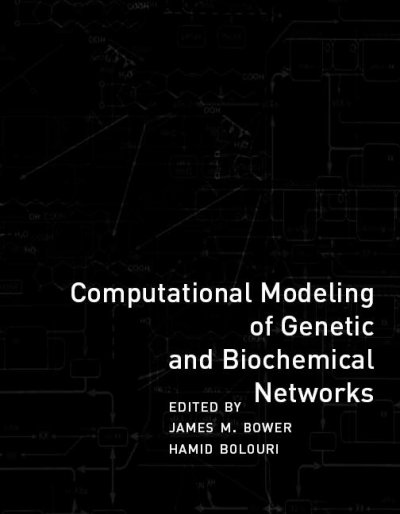 Computational modeling of genetic and biochemical networks / edited by James M. Bower and Hamid Bolouri.