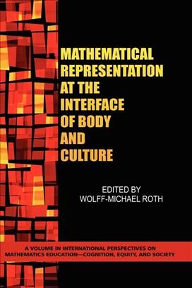 Mathematical representation at the interface of body and culture / edited by Wolff-Michael Roth.