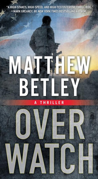 Overwatch : a thriller / Matthew Betley.